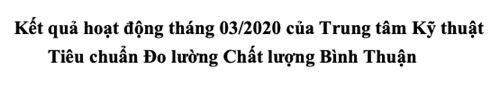 Kết quả hoạt động tháng 03/2020 của Trung tâm Kỹ thuật Tiêu chuẩn Đo lường Chất lượng Bình Thuận